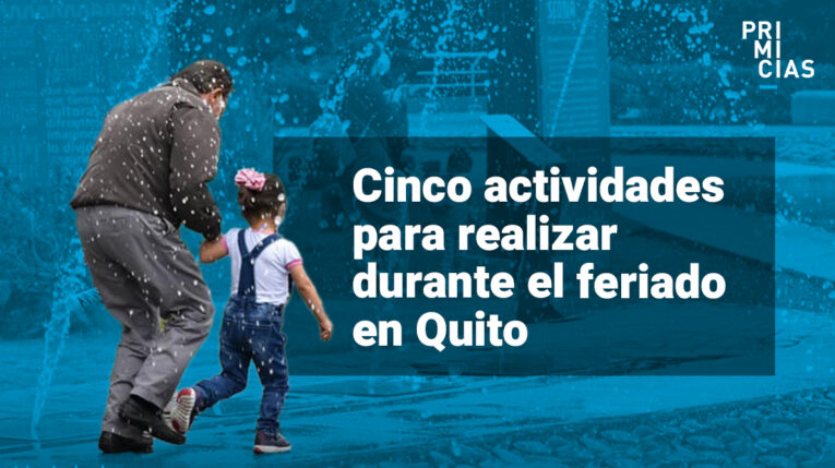 Cinco actividades para disfrutar el feriado en Quito