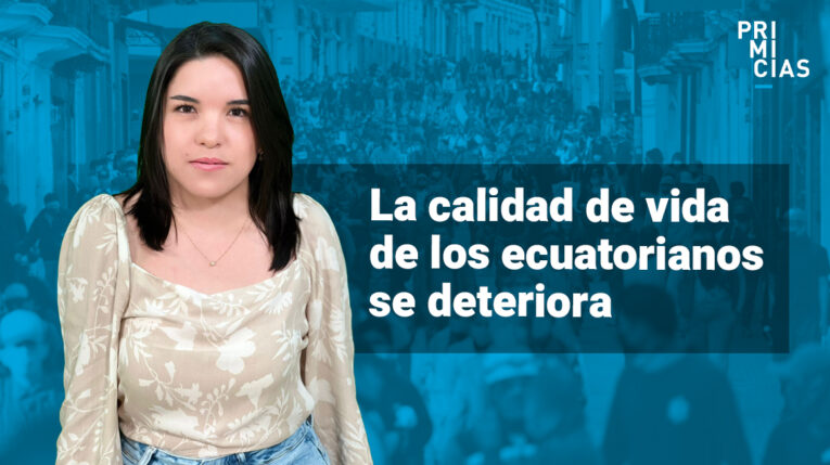 La calidad de vida de los ecuatorianos se deteriora