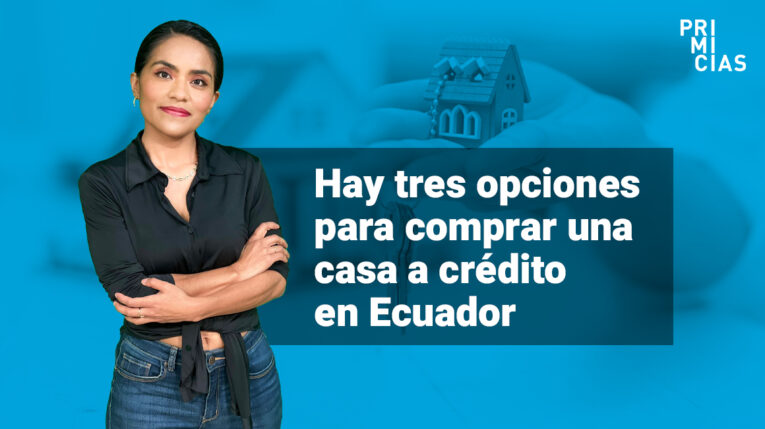 Hay tres opciones para comprar una casa a crédito en Ecuador