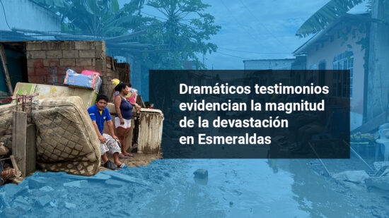 Inundaciones en Esmeraldas testimonios, barrios y casas destruídass