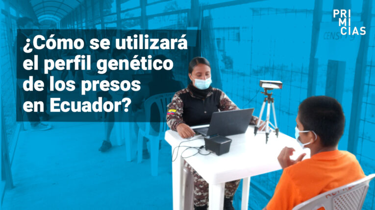 Cómo se utilizará el perfil genético de los presos de las cárceles de Ecuador
